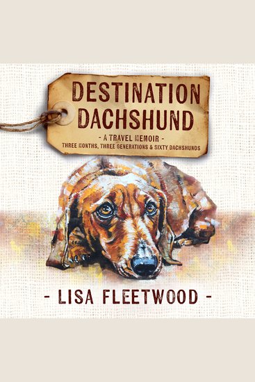 Destination Dachshund: A Travel Memoir - Three Months Three Generations & Sixty Dachshunds - cover