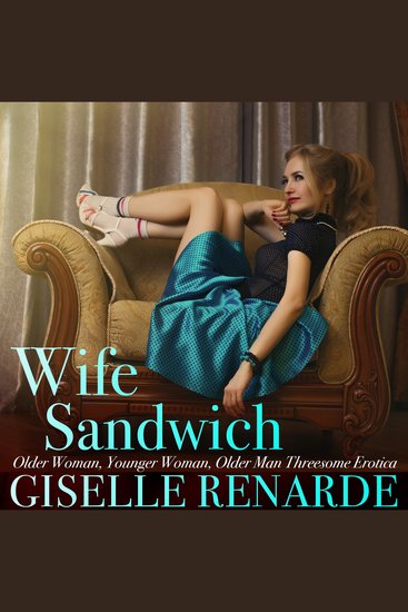 Wife Sandwich - Older Woman Younger Woman Older Man Threesome Erotica - cover