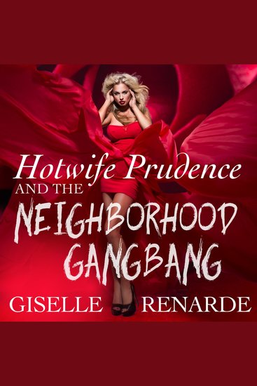 Hotwife Prudence and the Neighborhood Gangbang - Group Sex Erotica - cover