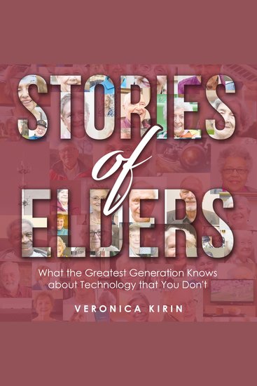Stories of Elders - What the Greatest Generation Knows about Technology that You Don't - cover