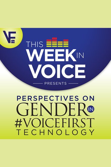 This Week In Voice Presents: Perspectives On Gender In VoiceFirst Technology - cover