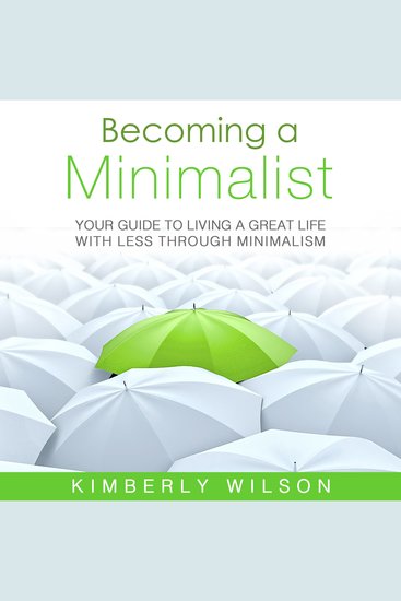 Becoming a Minimalist - Your Guide to Living a Great Life with Less Through Minimalism - cover