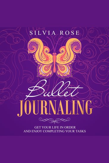 Bullet Journaling - Get Your Life in Order and Enjoy Completing Your Tasks - cover