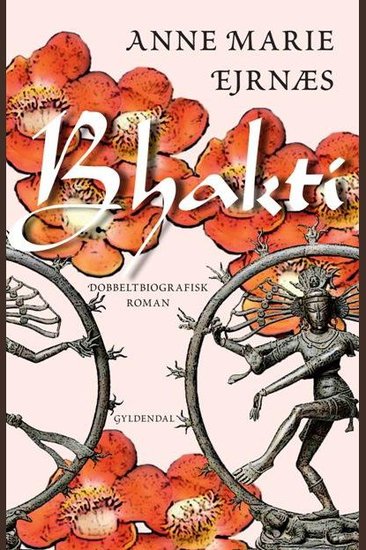 Bhakti - Dobbeltbiografisk roman - cover