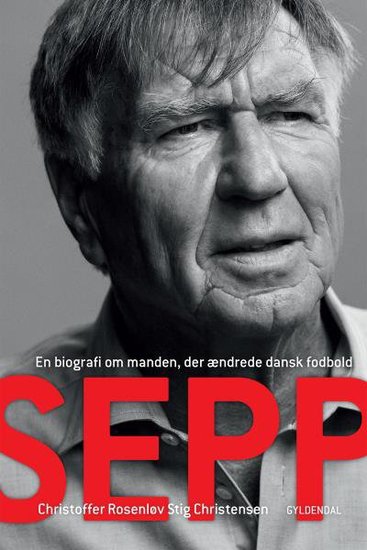 Sepp - En biografi om manden der ændrede dansk fodbold - cover