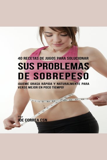 40 Recetas de Jugos Para Solucionar Sus Problemas de Sobrepeso - cover