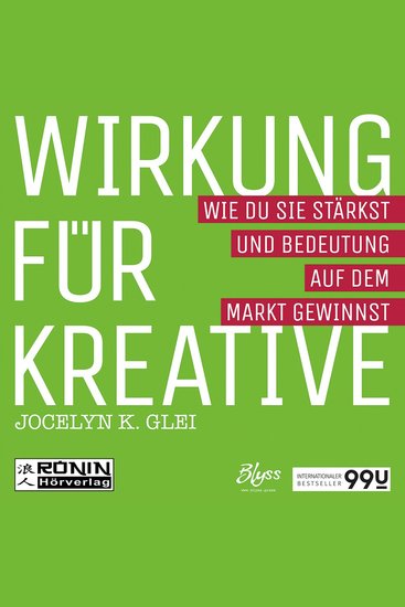 Wirkung für Kreative - Wie du sie stärkst und Bedeutung auf dem Markt gewinnst - 99U 3 (Ungekürzt) - cover