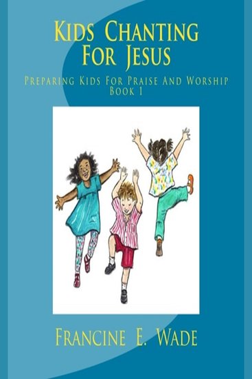 Kids Chanting For Jesus - Preparing Kids For Praise And Worship Book 1 - cover