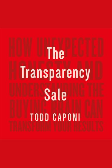 The Transparency Sale - How Unexpected Honesty and Understanding the Buying Brain Can Transform Your Results - cover