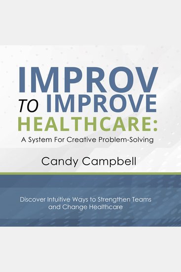 Improv to Improve Healthcare - A System for Creative Problem Solving - cover