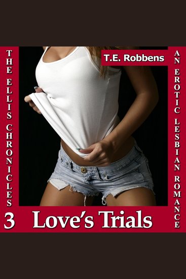 Love's Trials: An Erotic Lesbian Romance (The Ellis Chronicles - book 3) - cover