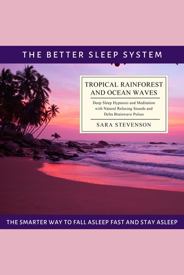 Tropical Rainforest and Ocean Waves - The Better Sleep System - The Smarter Way to Fall Asleep Fast and Stay Asleep: Deep Sleep Hypnosis and Meditation with Natural Relaxing Sounds - cover