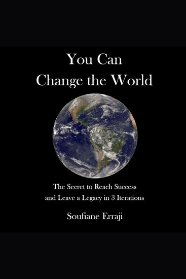You can change the world - The secret to reach success and leave a legacy in 3 iterations - cover