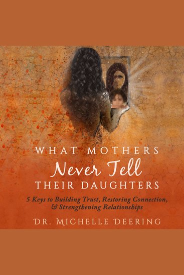 What Mothers Never Tell Their Daughters - 5 Keys to Building Trust Restoring Connection & Strengthening Relationships - cover