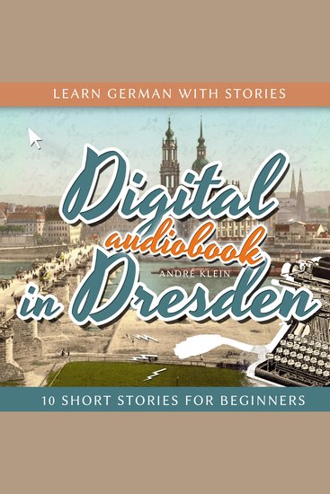 Learn German with Stories: Digital in Dresden - 10 Short Stories for Beginners - cover