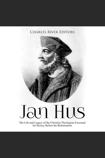 Jan Hus: The Life and Legacy of the Christian Theologian Executed for Heresy Before the Reformation - cover