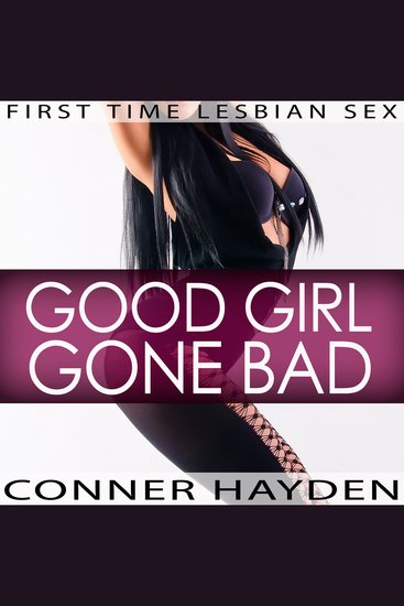 Good Girl Gone Bad - First Time Lesbian Sex - cover