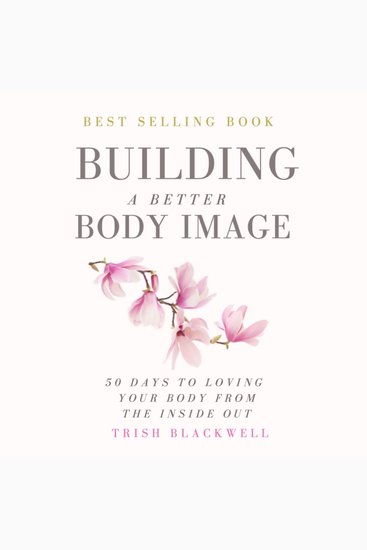 Building a Better Body Image - 50 Days to Loving Your Body from the Inside Out - cover