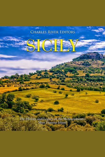 Sicily: The History and Legacy of the Mediterranean’s Most Famous Island - cover