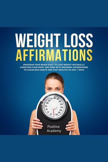 Weight Loss Affirmations: Program Your Brain Daily to Lose Weight Naturally - Condition Your Body and Mind with Inspiring Affirmations to Cease Bad Habits and Stay Healthy in Just 7 Days - cover