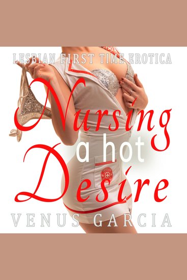 Nursing a Hot Desire - Lesbian First Time Erotica - cover
