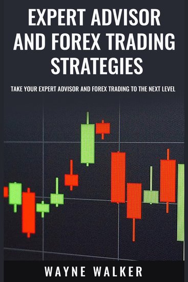 Expert Advisor and Forex Trading Strategies - Take Your Expert Advisor and Forex Trading To The Next Level - cover