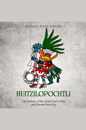 Huitzilopochtli: The History of the Aztec God of War and Human Sacrifice - cover