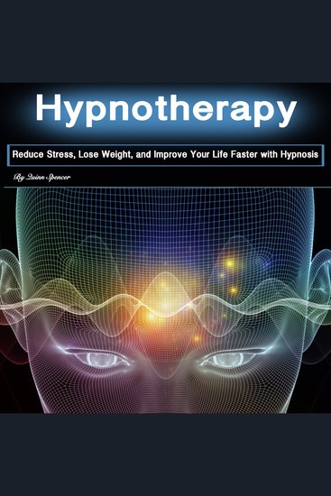 Hypnotherapy - Reduce Stress Lose Weight and Improve Your Life Faster with Hypnosis - cover