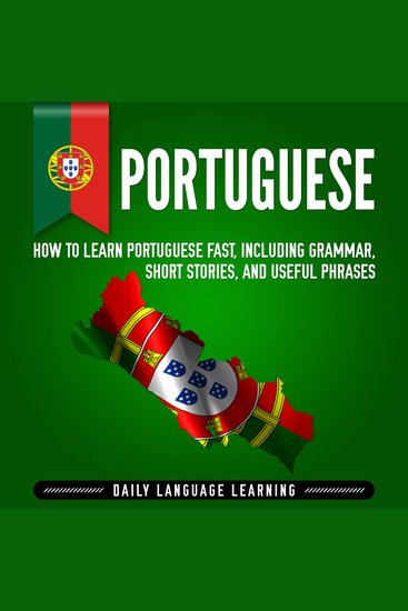 Portuguese: How to Learn Portuguese Fast Including Grammar Short Stories and Useful Phrases - cover