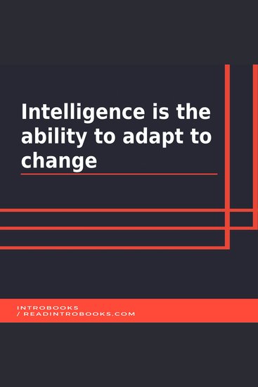 Intelligence is the ability to adapt to change - cover