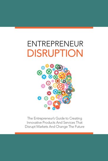 Entrepreneur Disruption - Launch Your Own Disruptive Business Idea - Become a Visionary Entrepreneur and Change the World - cover