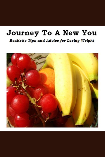 Journey To A New You - Realistic Tips and Advice for Losing Weight - Small Sustainable Steps Towards Massive Weight Loss Results - cover