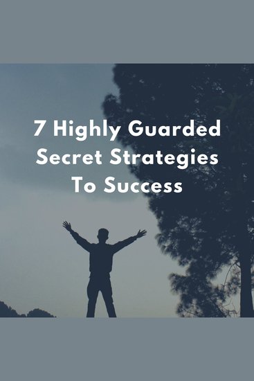 7 Highly Guarded Secret Strategies To Success - For Your Business Career and Personal Life - cover