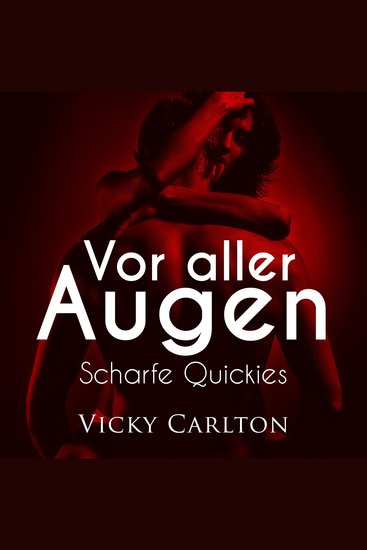 Vor aller Augen Scharfe Quickies - Erotik-Hörbuch - cover
