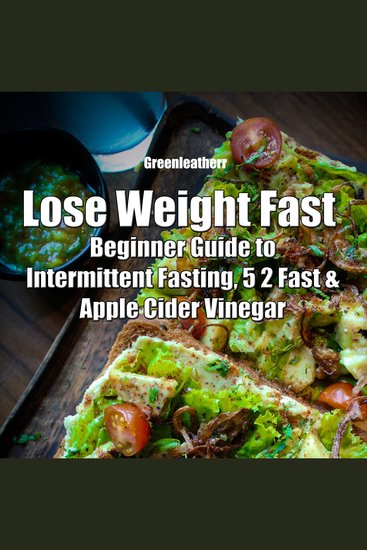 Lose Weight Fast: Beginner Guide to Intermittent Fasting 5 2 Fast & Apple Cider Vinegar - cover