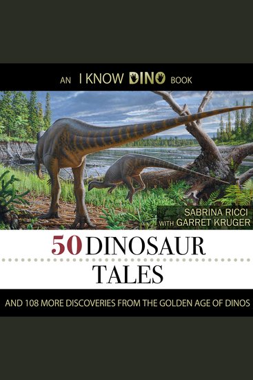 50 Dinosaur Tales - And 108 More Discoveries From The Golden Age Of Dinos - cover