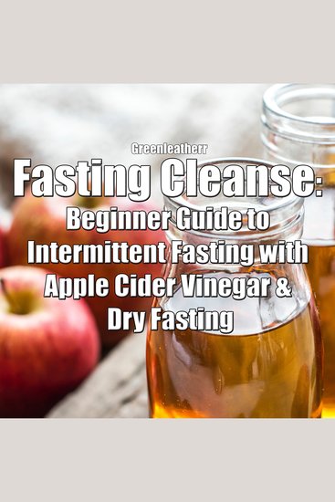 Fasting Cleanse: Beginner Guide to Intermittent Fasting with Apple Cider Vinegar & Dry Fasting - cover