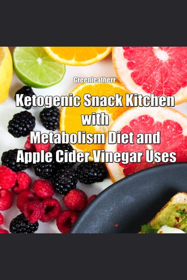 Ketogenic Snack Kitchen with Metabolism Diet and Apple Cider Vinegar Uses - cover