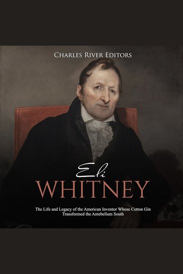 Eli Whitney: The Life and Legacy of the American Inventor Whose Cotton Gin Transformed the Antebellum South - cover