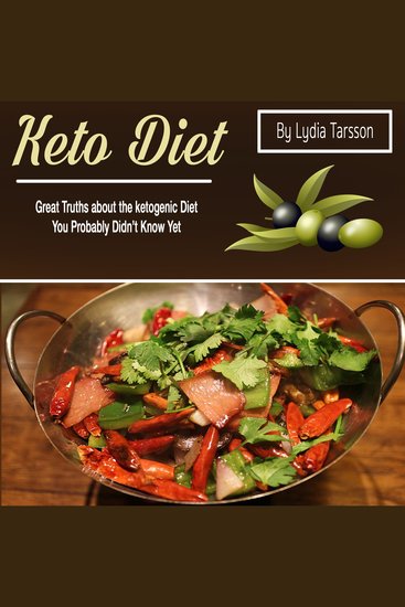 Keto Diet - Great Truths about the Ketogenic Diet You Probably Didn't Know Yet - cover