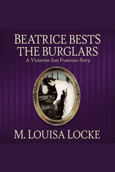 Beatrice Bests the Burglars - A Victorian San Francisco Story - cover