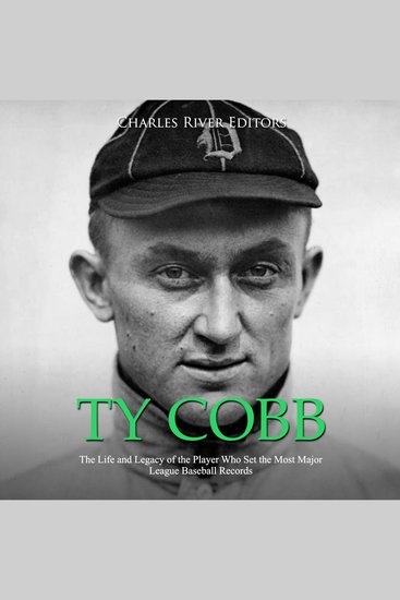 Ty Cobb: The Life and Legacy of the Player Who Set the Most Major League Baseball Records - cover