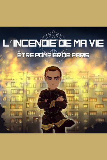 L'incendie de ma vie - Être pompier de Paris - cover