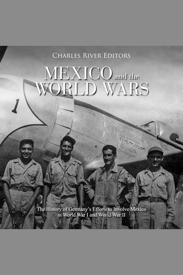 Mexico and the World Wars: The History of Germany’s Efforts to Involve Mexico in World War I and World War II - cover