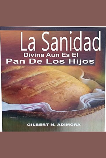 La Sanidad Divina Aun Es El Pan De Los Hijos - cover