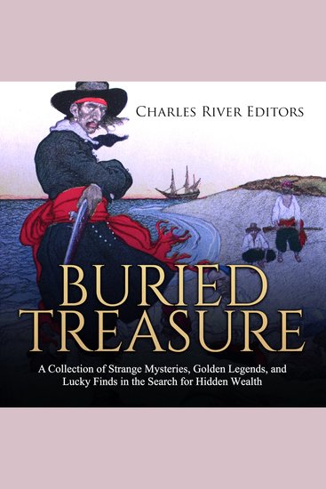 Buried Treasure: A Collection of Strange Mysteries Golden Legends and Lucky Finds in the Search for Hidden Wealth - cover