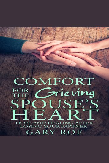 Comfort for the Grieving Spouse's Heart: Hope and Healing After Losing Your Partner - cover