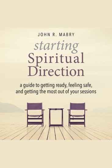 Starting Spiritual Direction - A Guide to Getting Ready Feeling Safe and Getting the Most Out of Your Sessions - cover