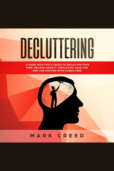 Decluttering - Declutter your Mind Relieve Anxiety Simplifying your Life and live Happier with Stress Free Using Techniques of the Power of Less & Habit (MinimalismEssentialism) - cover