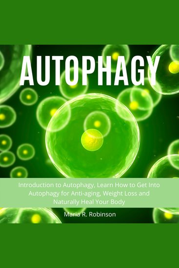 Autophagy - Introduction to Autophagy Learn How to Get Into Autophagy for Anti-aging Weight Loss and Naturally Heal Your Body - cover